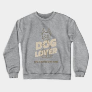 Dog Lover / Life Is Better With a Dog / Dog Person Crewneck Sweatshirt